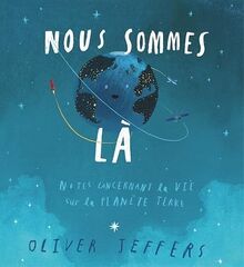 Nous sommes là : notes concernant la vie sur la planète Terre