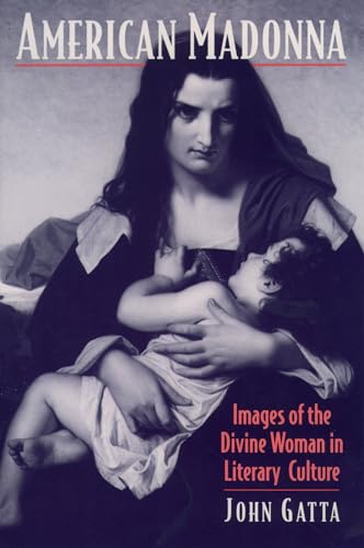 American Madonna: Images of the Divine Woman in Literary Culture (Religion in America)
