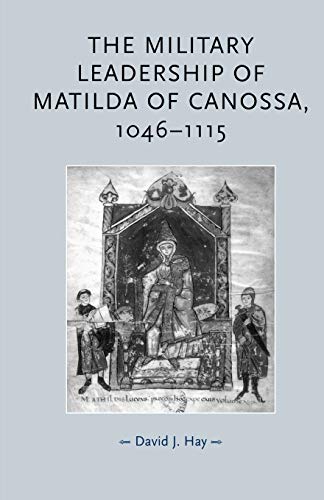 The Military Leadership of Matilda of Canossa, 1046-1115 (Gender in History)