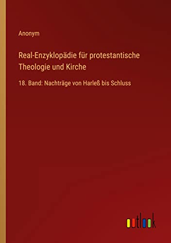 Real-Enzyklopädie für protestantische Theologie und Kirche: 18. Band: Nachträge von Harleß bis Schluss