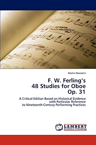 F. W. Ferling’s 48 Studies for Oboe Op. 31: A Critical Edition Based on Historical Evidence with Particular Reference to Nineteenth-Century Performing Practices