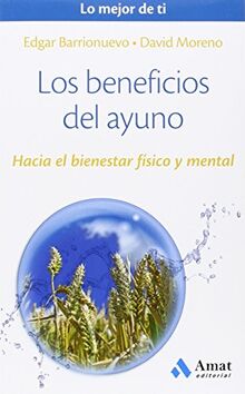 Los beneficios del ayuno : hacia el bienestar físico y mental (Lo mejor de ti, Band 5)