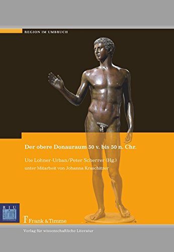 Der obere Donauraum 50 v. bis 50 n. Chr. (Region im Umbruch)