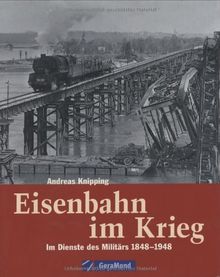 Eisenbahn im Krieg: Im Dienste des Militärs 1848 bis 1948