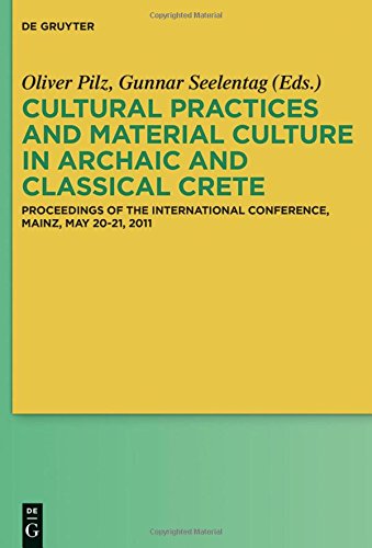Cultural Practices and Material Culture in Archaic and Classical Crete: Proceedings of the International Conference, Mainz, May 20-21, 2011