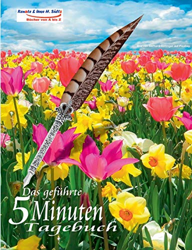 Das geführte 5 Minuten Tagebuch für den Frühling: Tagebuch zum Ausfüllen - Selbstmotivation - Selbsthilfe - Mein Bewusstsein - Das eigene ICH - Glück & Erfolg - Dankbarkeit - Positives Denken