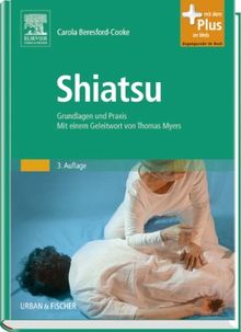 Shiatsu: Grundlagen und Praxis. Mit einem Geleitwort von Thomas Myers - mit Zugang zum Elsevier-Portal