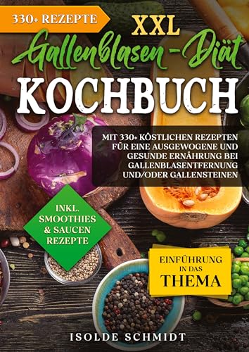 XXL Gallenblasen-Diät Kochbuch: Mit 250+ köstlichen Rezepten für eine ausgewogene und gesunde Ernährung bei Gallenblasentfernung und/oder Gallensteinen
