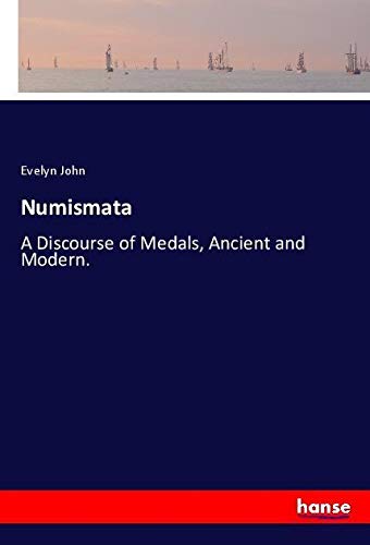 Numismata: A Discourse of Medals, Ancient and Modern.