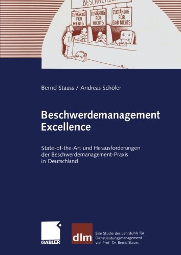 Beschwerdemanagement Excellence: State-of-the-Art und Herausforderungen der Beschwerdemanagement-Praxis in Deutschland (German Edition)