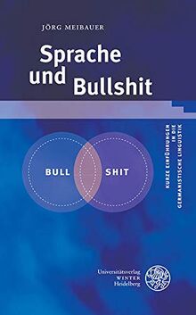 Sprache und Bullshit (Kurze Einführungen in die germanistische Linguistik - KEGLI, Band 24)