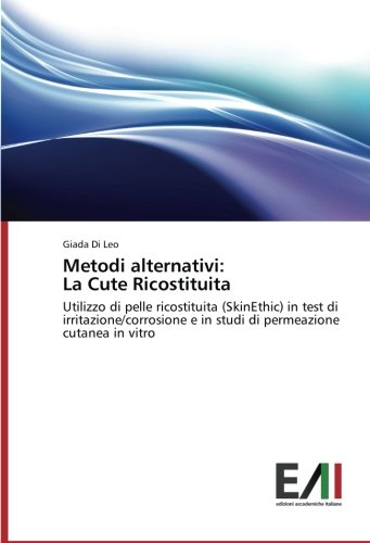 Metodi alternativi: La Cute Ricostituita: Utilizzo di pelle ricostituita (SkinEthic) in test di irritazione/corrosione e in studi di permeazione cutanea in vitro