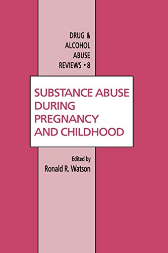 Substance Abuse During Pregnancy and Childhood (Drug and Alcohol Abuse Reviews) (Drug and Alcohol Abuse Reviews, 8, Band 8)