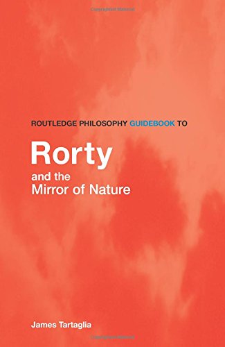 Routledge Philosophy GuideBook to Rorty and the Mirror of Nature (Routledge Philosophy Guidebooks)