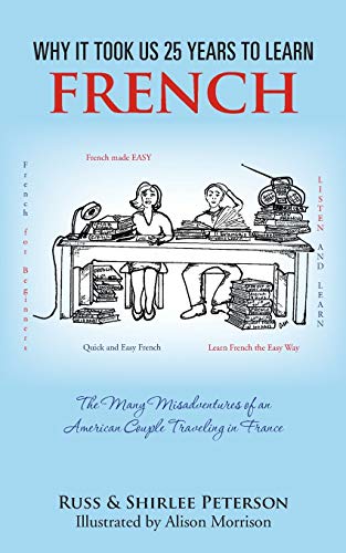 Why It Took Us 25 years to Learn French: The Many Misadventures of an American Couple Traveling in France