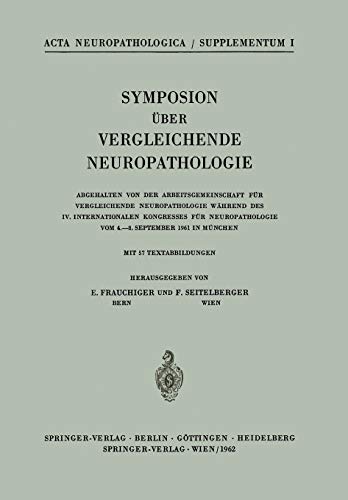 Symposion Über Vergleichende Neuropathologie: Abgehalten von der Arbeitsgemeinschaft für Vergleichende Neuropathologie Während des IV. Internationalen ... Neuropathologica Supplementa, 1, Band 1)