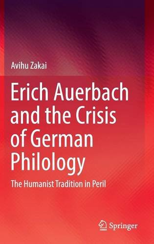 Erich Auerbach and the Crisis of German Philology: The Humanist Tradition in Peril