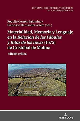Materialidad, Memoria y Lenguaje en la Relación de las Fábulas y Ritos de los Incas (1575) de Cristóbal de Molina: Edición crítica (Sprachen, ... y culturas en Latinoamérica, Band 20)