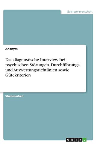 Das diagnostische Interview bei psychischen Störungen. Durchführungs- und Auswertungsrichtlinien sowie Gütekriterien