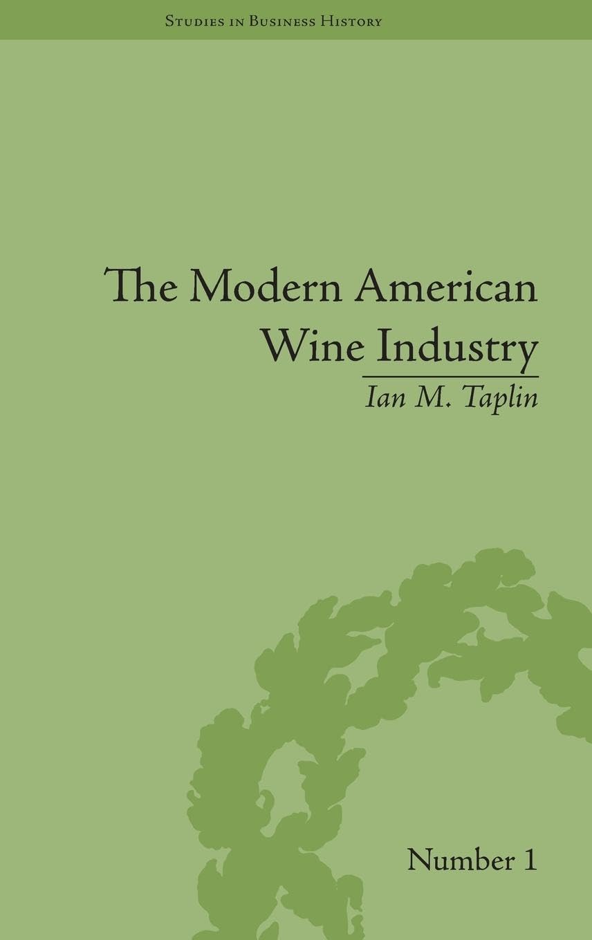 The Modern American Wine Industry: Market Formation and Growth in North Carolina (Studies in Business History, 1, Band 1)