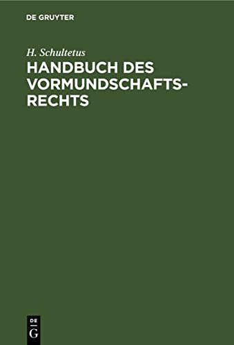 Handbuch des Vormundschaftsrechts: Unter Berücksichtigung der Ausführungsgesetze der deutschen Bundesstaaten