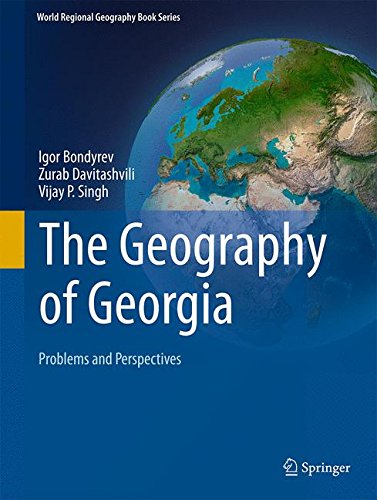 The Geography of Georgia: Problems and Perspectives (World Regional Geography Book Series)
