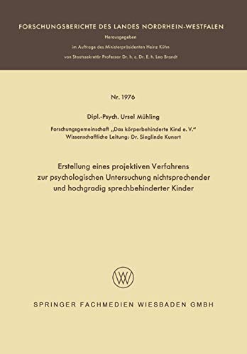 Erstellung eines projektiven Verfahrens zur psychologischen Untersuchung nichtsprechender und hochgradig sprechbehinderter Kinder (Forschungsberichte des Landes Nordrhein-Westfalen, 1976, Band 1976)