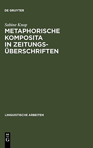 Metaphorische Komposita in Zeitungsüberschriften (Linguistische Arbeiten, Band 184)