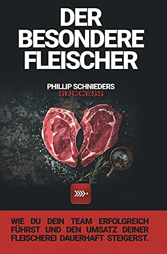 DER BESONDERE FLEISCHER: Wie du dein Team erfolgreich führst und den Umsatz deiner Fleischerei dauerhaft steigerst.