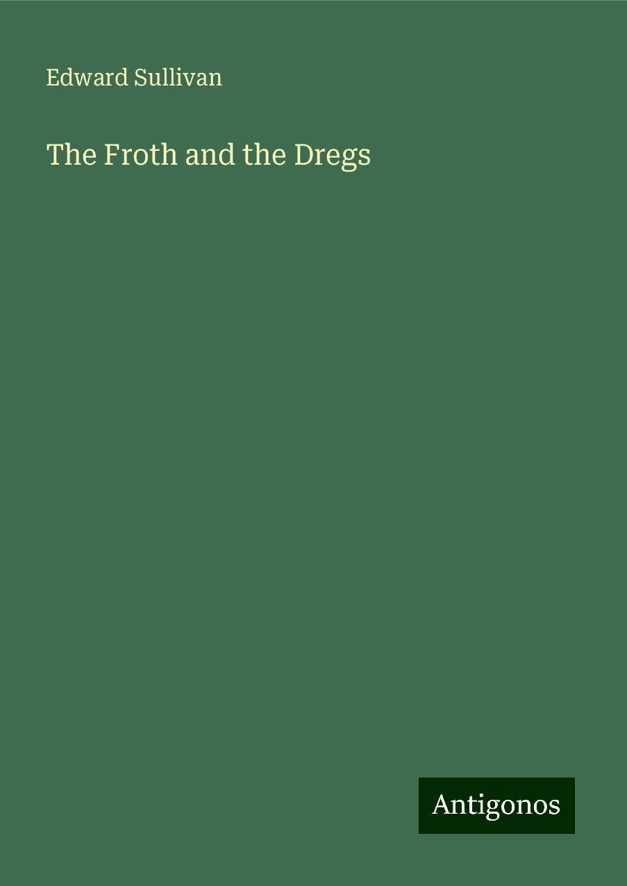 The Froth and the Dregs
