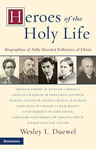 Heroes of the Holy Life: Biographies of Fully Devoted Followers of Christ