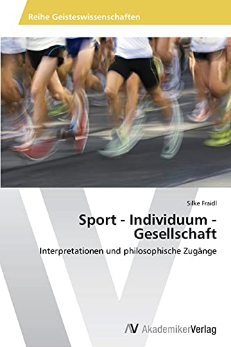 Sport - Individuum - Gesellschaft: Interpretationen und philosophische Zugänge