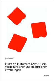 Kunst als kulturelles Bewußtsein vorgeburtlicher und geburtlicher Erfahrungen