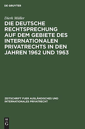 Die deutsche Rechtsprechung auf dem Gebiete des internationalen Privatrechts in den Jahren 1962 und 1963 (Zeitschrift fuer ausländisches und internationales Privatrecht)