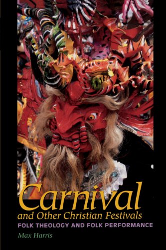 Carnival and Other Christian Festivals: Folk Theology and Folk Performance (Joe R. and Teresa Lozano Long Series in Latin American and Latino Art and cUlture)