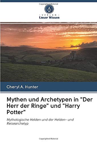 Mythen und Archetypen in Der Herr der Ringe und Harry Potter: Mythologische Helden und der Helden- und Reisearchetyp