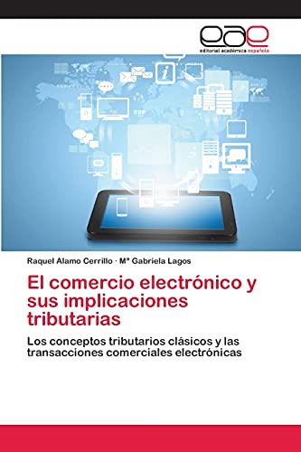 El comercio electrónico y sus implicaciones tributarias: Los conceptos tributarios clásicos y las transacciones comerciales electrónicas