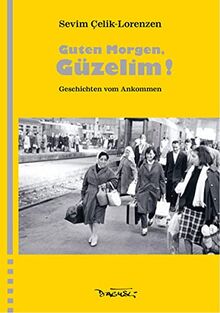 Guten Morgen, Güzelim!: Geschichten vom Ankommen