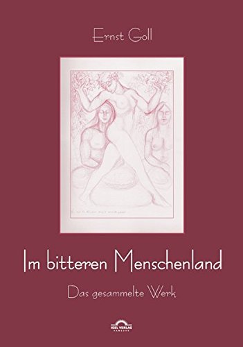 Im bitteren Menschenland: Das gesammelte Werk