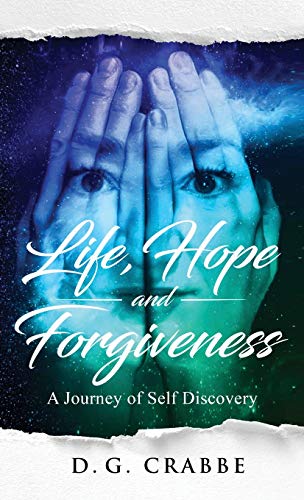 Life, Hope, and Forgiveness: A Journey Of Self Discovery