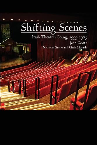 Shifting Scenes: Irish theatre-going 1955-1985 (Carysfort Press Ltd., Band 218)