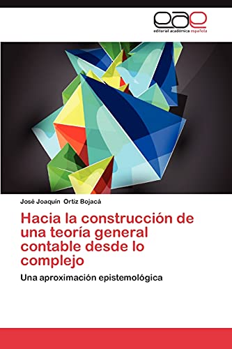Hacia la construcción de una teoría general contable desde lo complejo: Una aproximación epistemológica