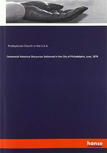Centennial Historical Discourses Delivered in the City of Philadelphia, June, 1876