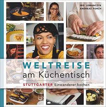 Weltreise am Küchentisch. Stuttgarter Einwanderer kochen. Ein Kochbuch, das die Küche als interkulturelle Begegnungsstätte sieht. Mit Lebensgeschichten von Zuwanderern.