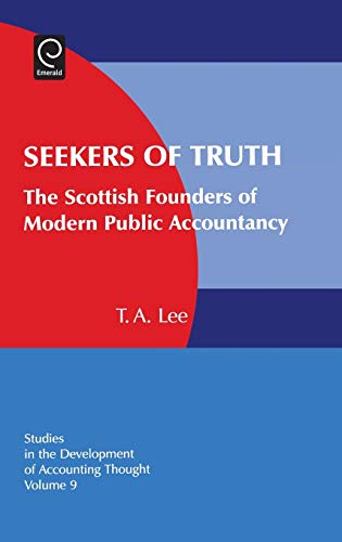 Seekers of Truth: The Scottish Founders of Modern Public Accountancy: 9 (Studies in the Development of Accounting Thought)