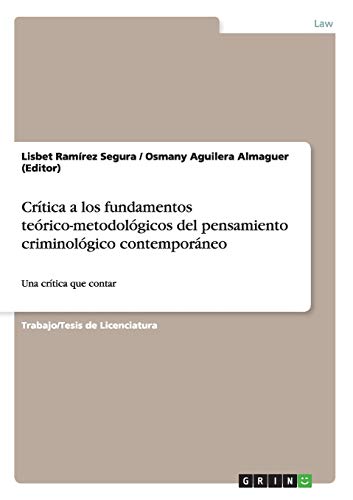 Crítica a los fundamentos teórico-metodológicos del pensamiento criminológico contemporáneo: Una crítica que contar