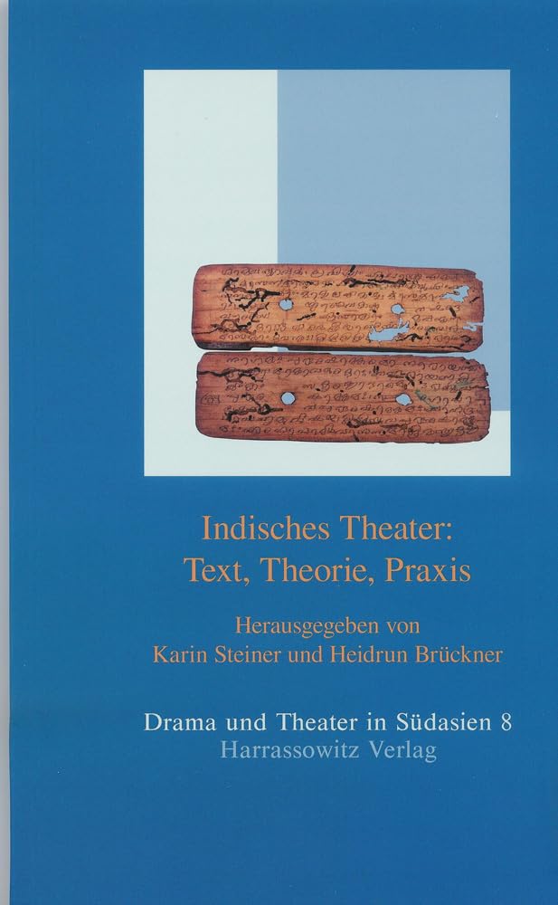 Indisches Theater: Text, Theorie, Praxis (Drama und Theater in Südasien, Band 8)