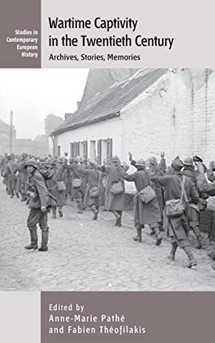 Wartime Captivity in the 20th Century: Archives, Stories, Memories (Studies in Contemporary European History, Band 19)