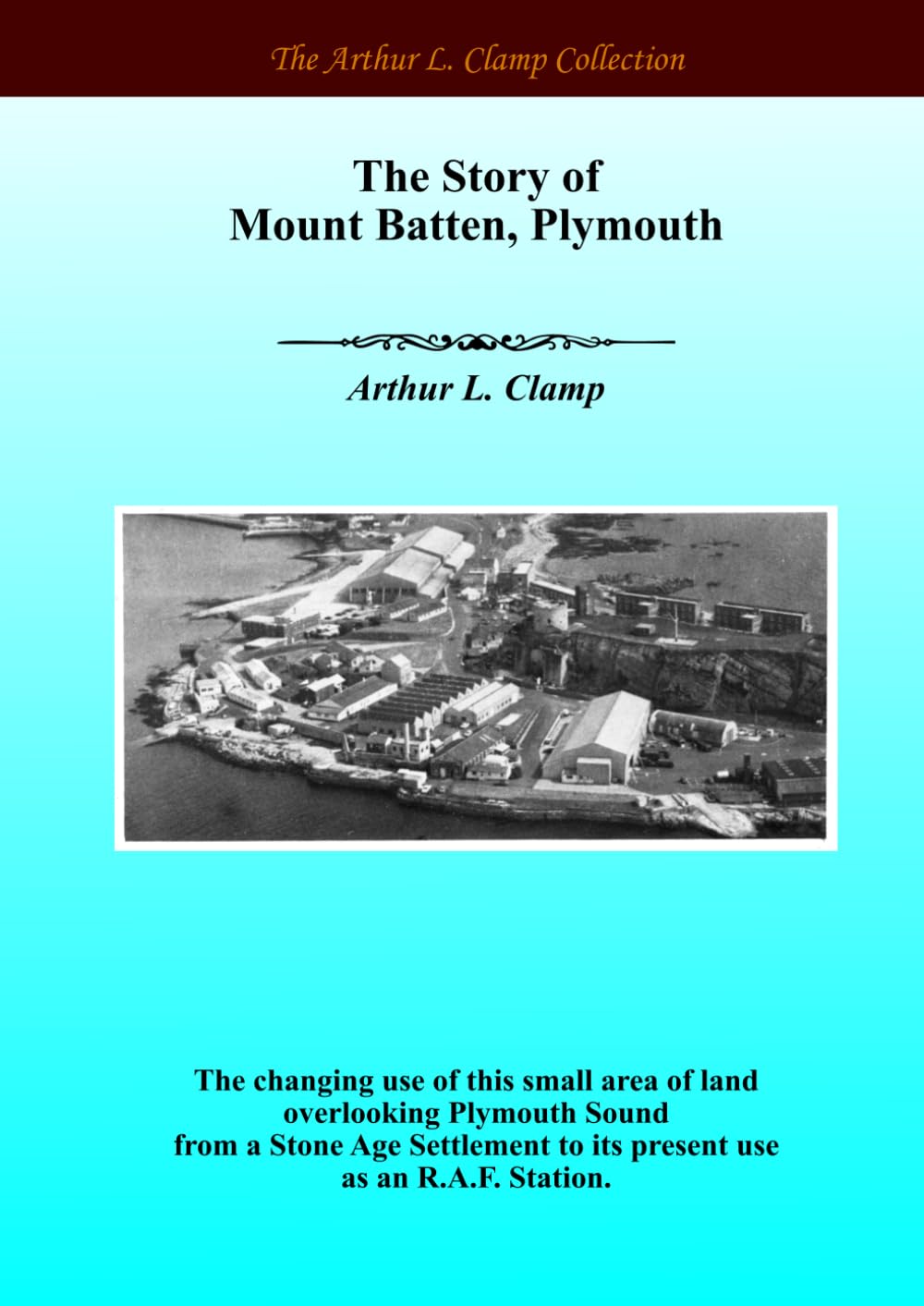 The Story of Mount Batten, Plymouth (The Arthur L Clamp Collection)