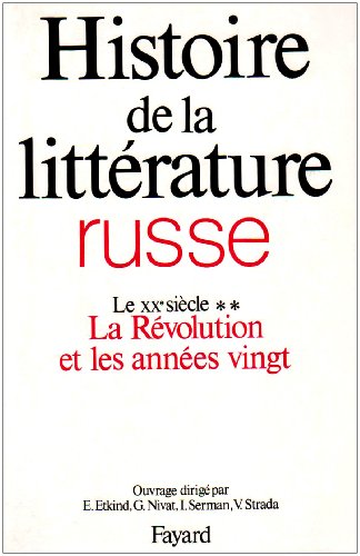 Histoire De La Littérature Russe, Tome 5 : Le Xxe Siècle, La Révolution Et Les Années 20